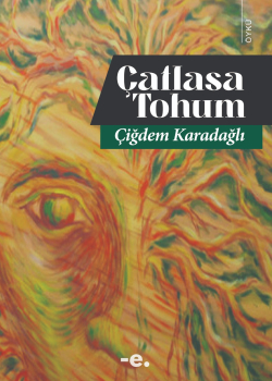 Çatlasa Tohum / Çiğdem Karadağlı