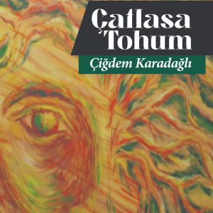 Çatlasa Tohum / Çiğdem Karadağlı