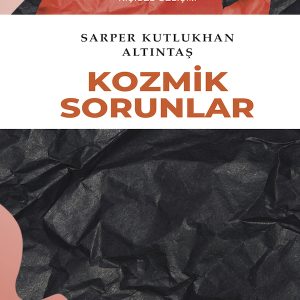 Kozmik Sorunlar / Sarper Kutlukhan Altıntaş