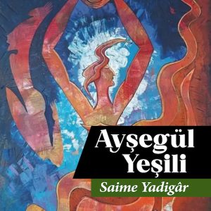 Ayşegül Yeşili / Saime Yadigâr