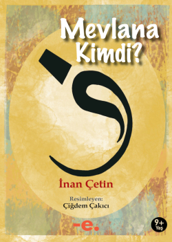 Mevlana Kimdi? / İnan Çetin