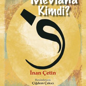 Mevlana Kimdi? / İnan Çetin